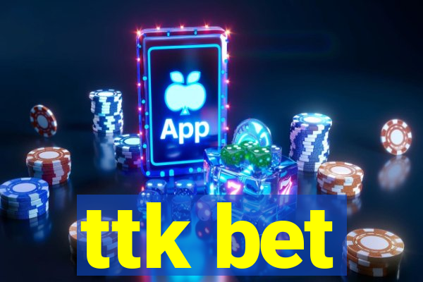 ttk bet